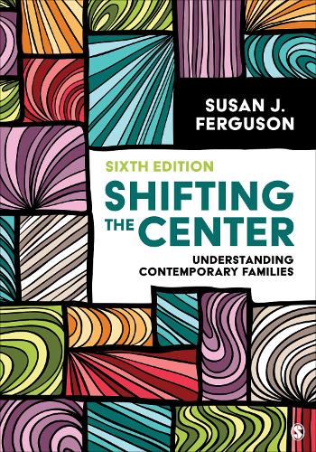 Shifting the Center: Understanding Contemporary Families. 6th ed.