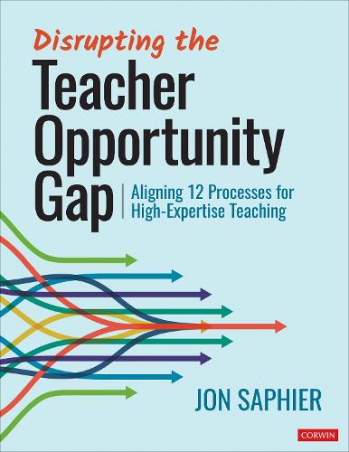 Disrupting the Teacher Opportunity Gap: Aligning 12 Processes for High-Expertise Teaching.