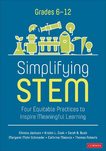 Simplifying STEM [6-12]: Four Equitable Practices to Inspire Meaningful Learning.
