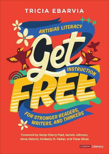Get Free: Antibias Literacy Instruction for Stronger Readers, Writers, and Thinkers.