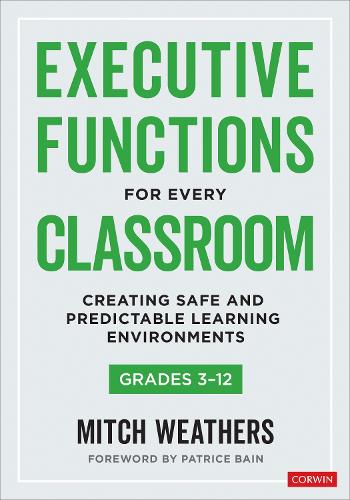 Executive Functions for Every Classroom, Grades 3-12: Creating Safe and Predictable Learning Environments.