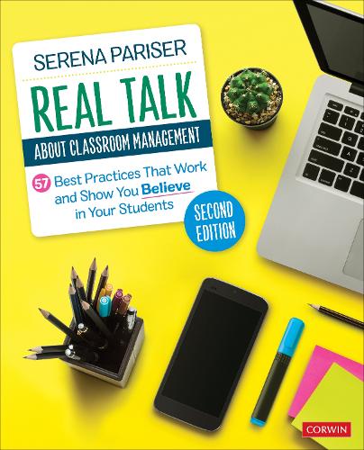 Real Talk About Classroom Management: 57 Best Practices That Work and Show You Believe in Your Students. 2nd Revised edition