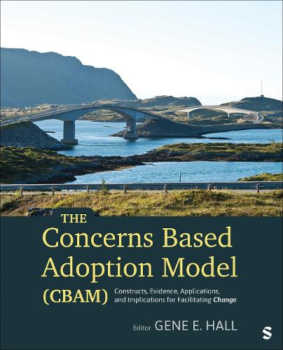 The Concerns Based Adoption Model (CBAM): Constructs, Evidence, Applications, and Implications for Facilitating Change.
