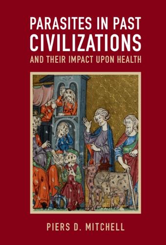Parasites in Past Civilizations and Their Impact upon Health.