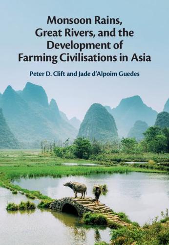 Monsoon Rains, Great Rivers and the Development of Farming Civilisations in Asia.