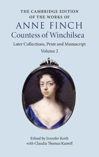 The Cambridge Edition of the Works of Anne Finch, Countess of Winchilsea.