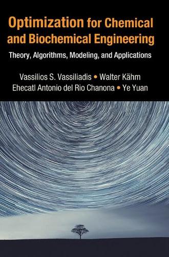 Optimization for Chemical and Biochemical Engineering: Theory, Algorithms, Modeling and Applications.