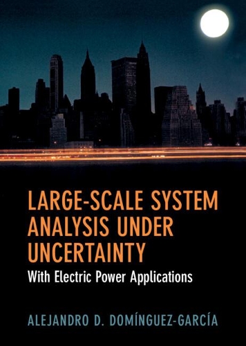 Large-Scale System Analysis Under Uncertainty: With Electric Power Applications.