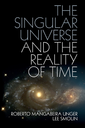 The Singular Universe and the Reality of Time: A Proposal in Natural Philosophy.