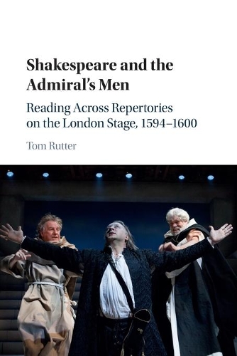 Shakespeare and the Admiral's Men: Reading across Repertories on the London Stage, 1594-1600.