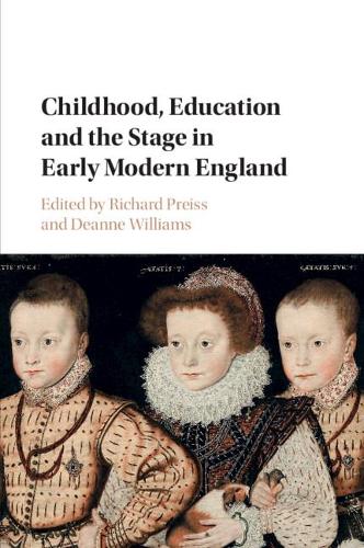 Childhood, Education and the Stage in Early Modern England.