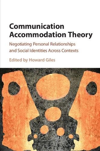 Communication Accommodation Theory: Negotiating Personal Relationships and Social Identities across Contexts.