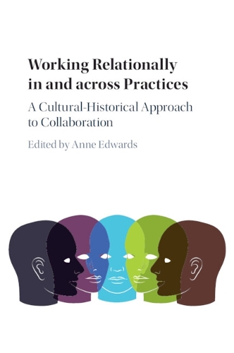 Working Relationally in and across Practices: A Cultural-Historical Approach to Collaboration.