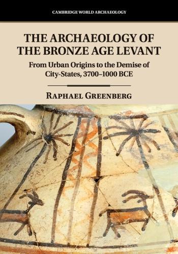 The Archaeology of the Bronze Age Levant: From Urban Origins to the Demise of City-States, 3700-1000 BCE.