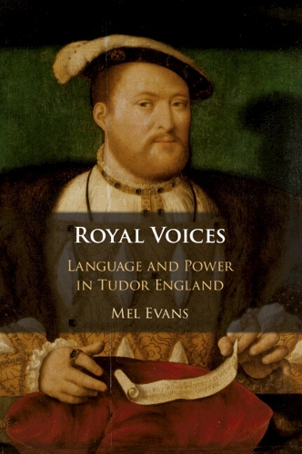 Royal Voices: Language and Power in Tudor England.