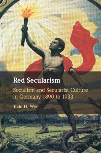 Red Secularism: Socialism and Secularist Culture in Germany 1890 to 1933.