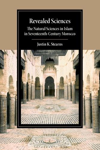 Revealed Sciences: The Natural Sciences in Islam in Seventeenth-Century Morocco.