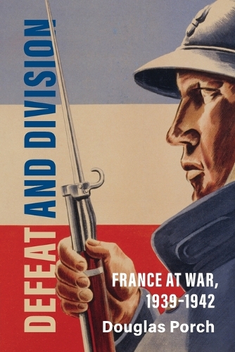 Defeat and Division: France at War, 1939-1942.