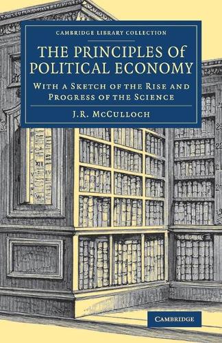 The Principles of Political Economy: With a Sketch of the Rise and Progress of the Science.