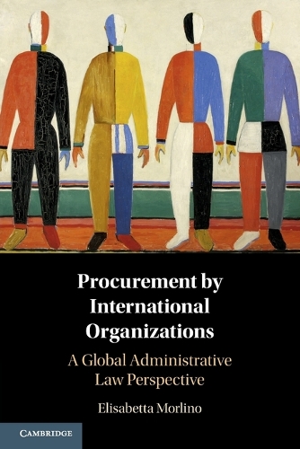 Procurement by International Organizations: A Global Administrative Law Perspective.