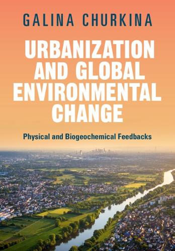 Urbanization and Global Environmental Change: Physical and Biogeochemical Feedbacks.
