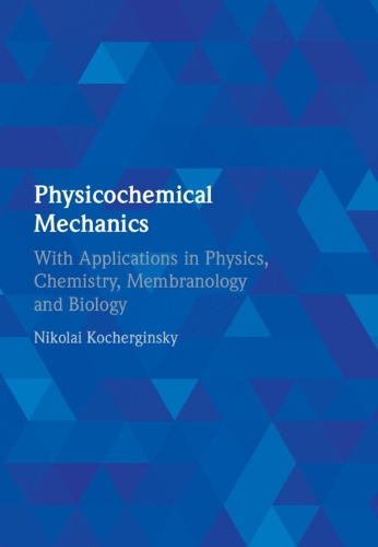 Physicochemical Mechanics: With Applications in Physics, Chemistry, Membranology and Biology.
