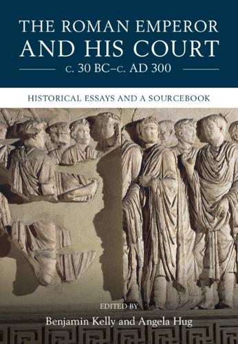 The Roman Emperor and His Court c. 30 BC-c. AD 300.