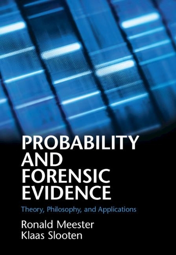 Probability and Forensic Evidence: Theory, Philosophy, and Applications.