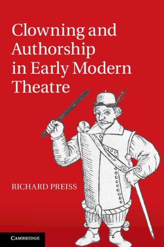 Clowning and Authorship in Early Modern Theatre.