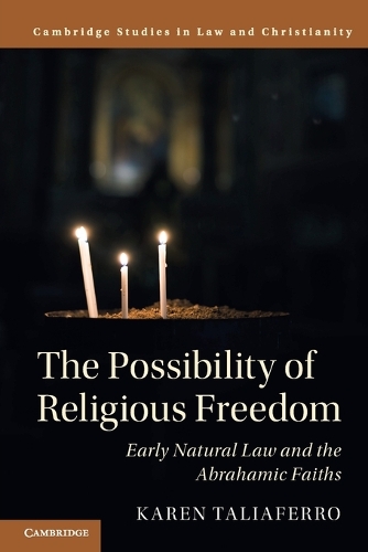 The Possibility of Religious Freedom: Early Natural Law and the Abrahamic Faiths.