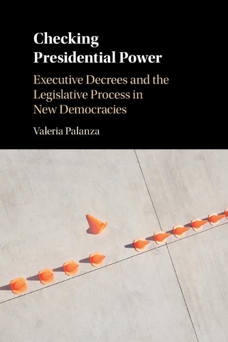 Checking Presidential Power: Executive Decrees and the Legislative Process in New Democracies.