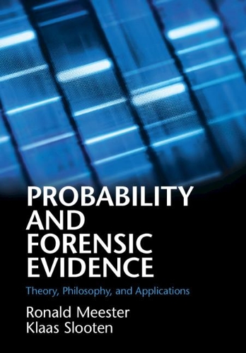 Probability and Forensic Evidence: Theory, Philosophy, and Applications.