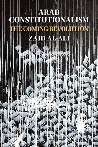 Arab Constitutionalism: The Coming Revolution.
