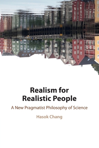 Realism for Realistic People: A New Pragmatist Philosophy of Science.