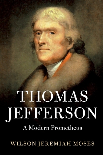 Thomas Jefferson: A Modern Prometheus.