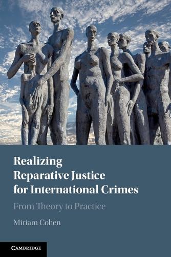 Realizing Reparative Justice for International Crimes: From Theory to Practice.