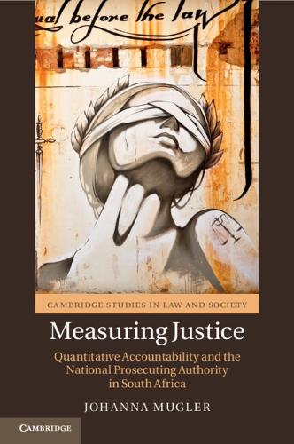Measuring Justice: Quantitative Accountability and the National Prosecuting Authority in South Africa.