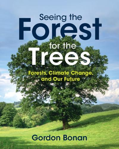 Seeing the Forest for the Trees: Forests, Climate Change, and Our Future.