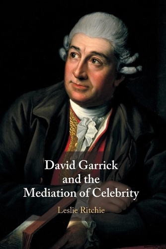 David Garrick and the Mediation of Celebrity.