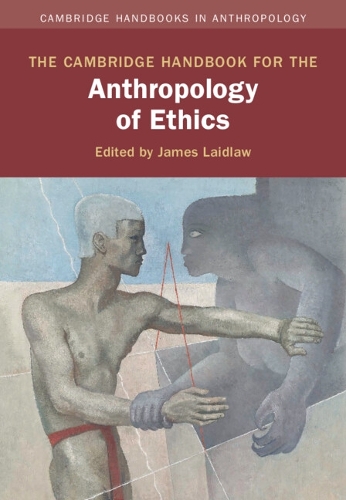 The Cambridge Handbook for the Anthropology of Ethics.