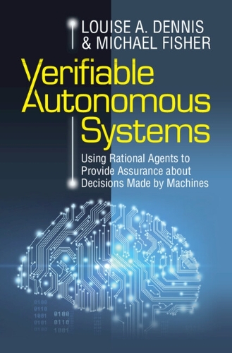 Verifiable Autonomous Systems: Using Rational Agents to Provide Assurance about Decisions Made by Machines.
