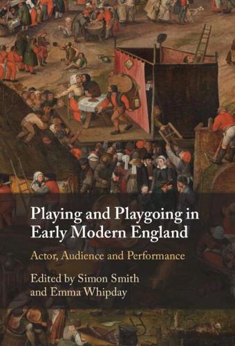 Playing and Playgoing in Early Modern England: Actor, Audience and Performance.