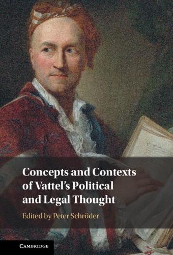 Concepts and Contexts of Vattel's Political and Legal Thought.