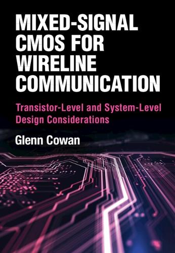 Mixed-Signal CMOS for Wireline Communication: Transistor-Level and System-Level Design Considerations.