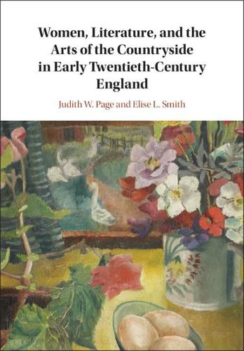 Women, Literature, and the Arts of the Countryside in Early Twentieth-Century England.