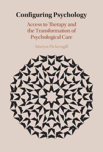 Configuring Psychology: Access to Therapy and the Transformation of Psychological Care.