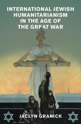 International Jewish Humanitarianism in the Age of the Great War.