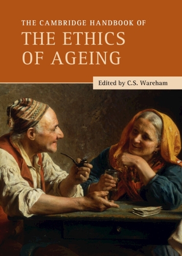 The Cambridge Handbook of the Ethics of Ageing.