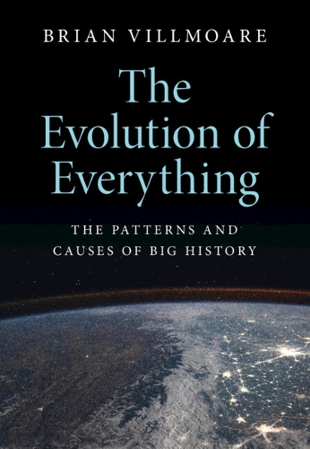 The Evolution of Everything: The Patterns and Causes of Big History.