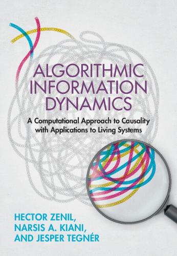 Algorithmic Information Dynamics: A Computational Approach to Causality with Applications to Living Systems.
